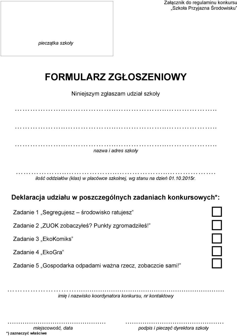 Deklaracja udziału w poszczególnych zadaniach konkursowych*: Zadanie 1 Segregujesz środowisko ratujesz Zadanie 2 ZUOK zobaczyłeś? Punkty zgromadziłeś!