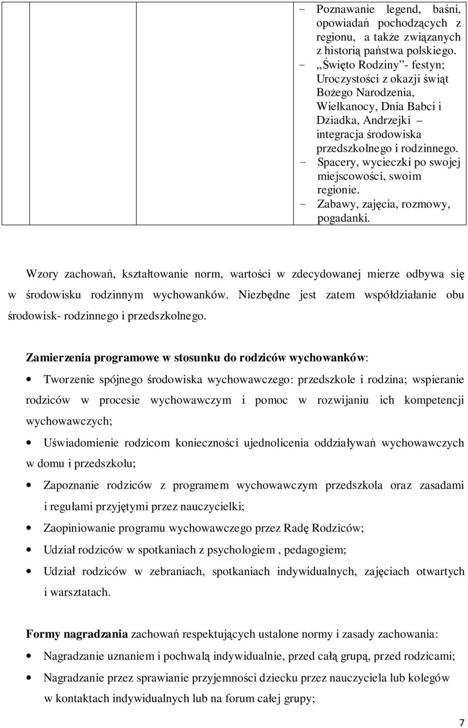 - Spacery, wycieczki po swojej miejscowości, swoim regionie. - Zabawy, zajęcia, rozmowy, pogadanki.