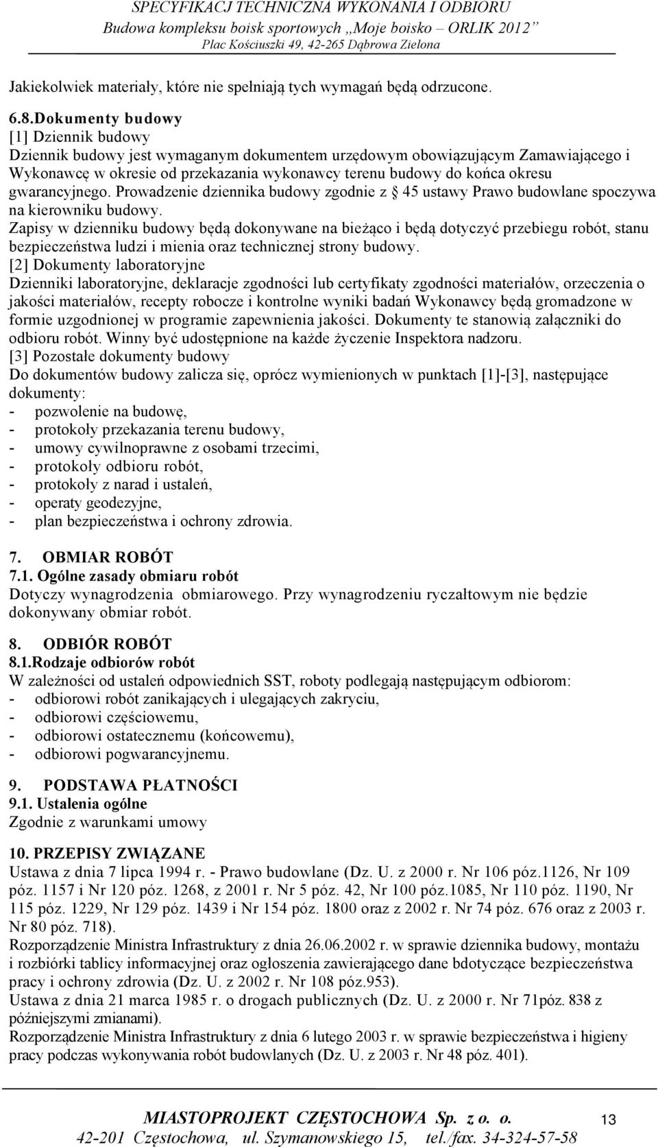 gwarancyjnego. Prowadzenie dziennika budowy zgodnie z 45 ustawy Prawo budowlane spoczywa na kierowniku budowy.