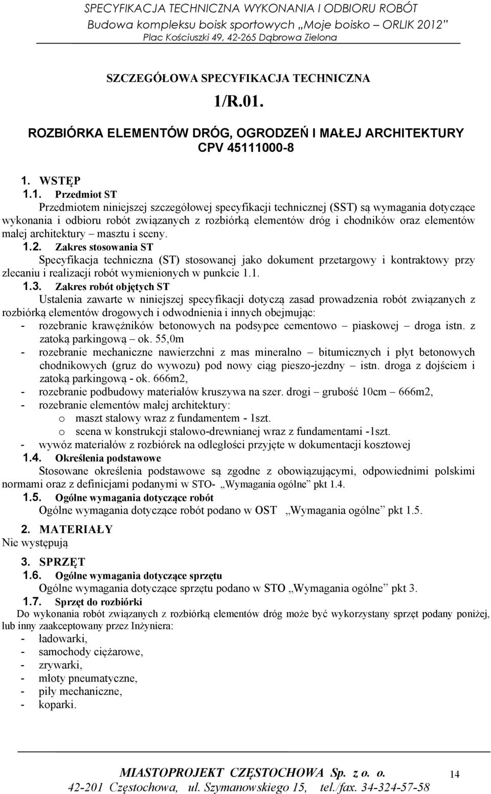 wykonania i odbioru robót związanych z rozbiórką elementów dróg i chodników oraz elementów małej architektury masztu i sceny. 1.2.