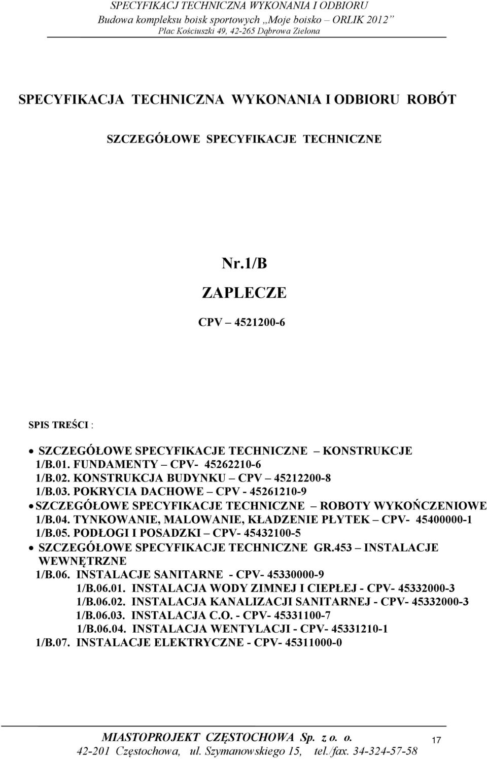 TYNKOWANIE, MALOWANIE, KŁADZENIE PŁYTEK CPV- 45400000-1 1/B.05. PODŁOGI I POSADZKI CPV- 45432100-5 SZCZEGÓŁOWE SPECYFIKACJE TECHNICZNE GR.453 INSTALACJE WEWNĘTRZNE 1/B.06.