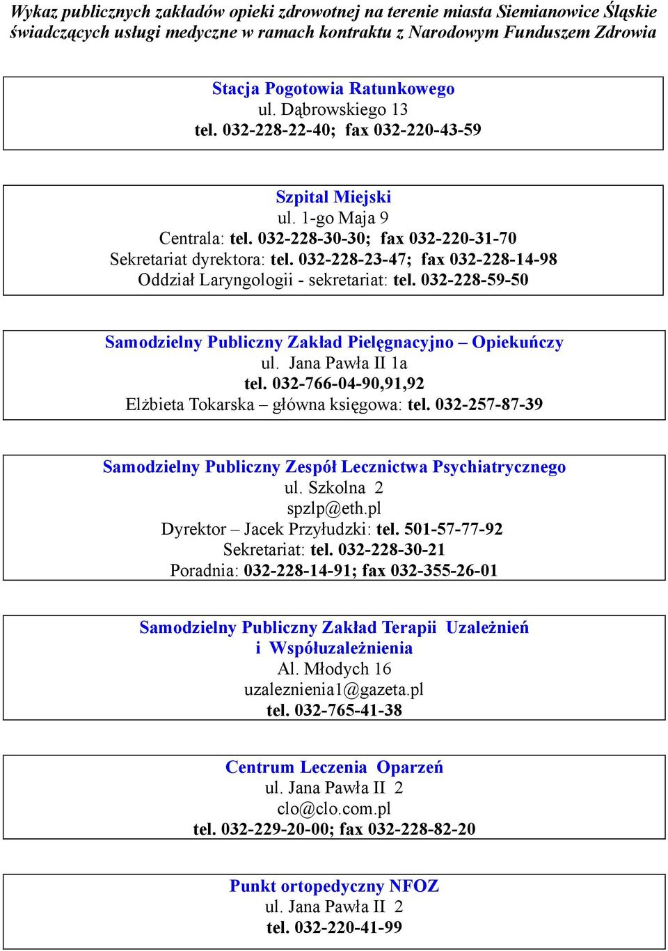 032-228-23-47; fax 032-228-14-98 Oddział Laryngologii - sekretariat: tel. 032-228-59-50 Samodzielny Publiczny Zakład Pielęgnacyjno Opiekuńczy a tel.