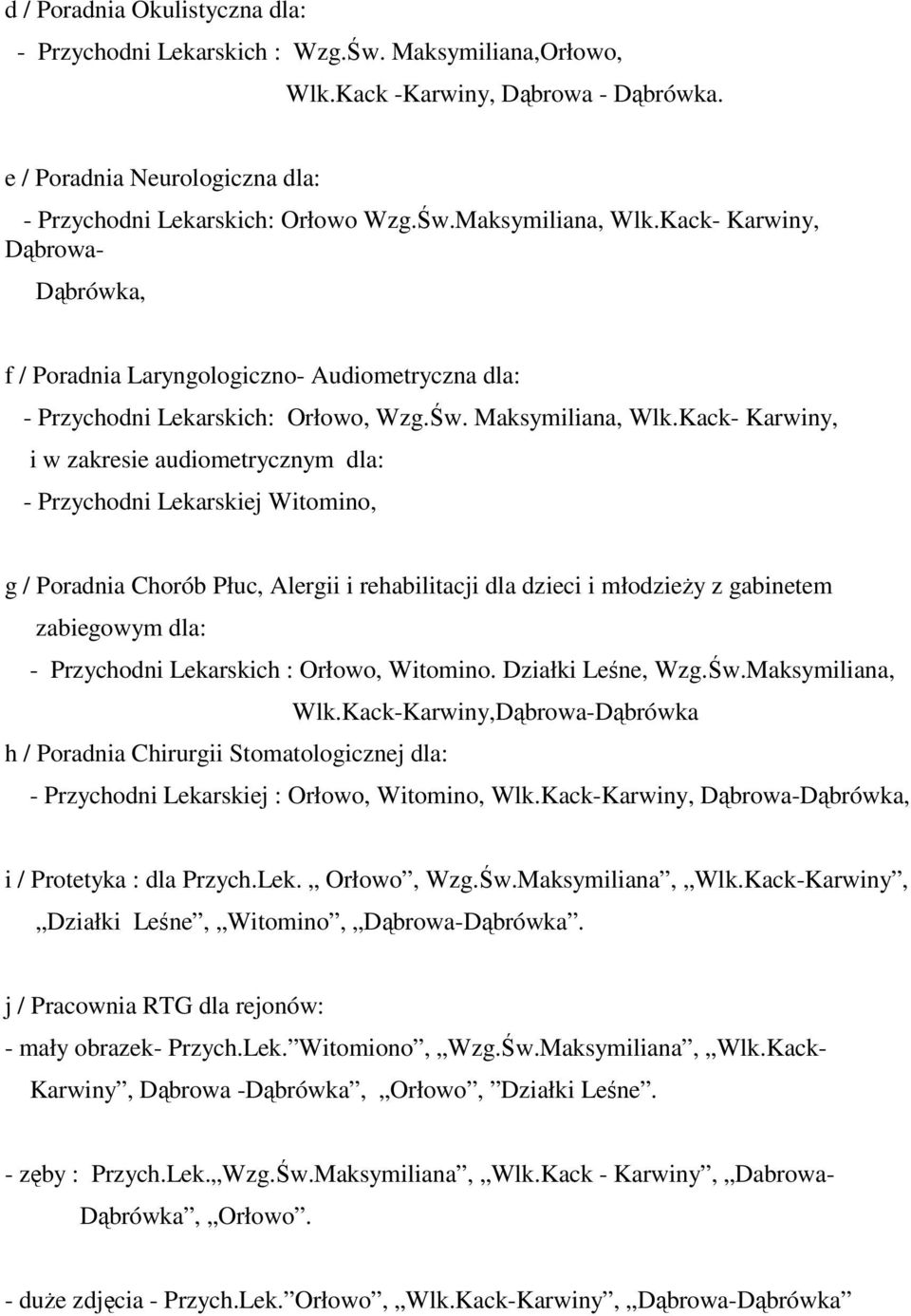 Kack- Karwiny, i w zakresie audiometrycznym dla: - Przychodni Lekarskiej Witomino, g / Poradnia Chorób Płuc, Alergii i rehabilitacji dla dzieci i młodzieży z gabinetem zabiegowym dla: - Przychodni