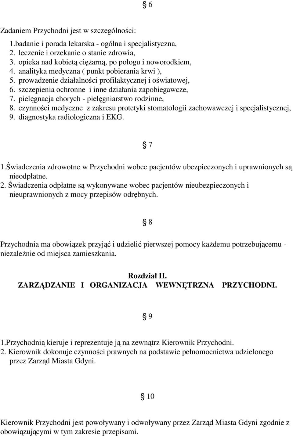 szczepienia ochronne i inne działania zapobiegawcze, 7. pielęgnacja chorych - pielęgniarstwo rodzinne, 8. czynności medyczne z zakresu protetyki stomatologii zachowawczej i specjalistycznej, 9.