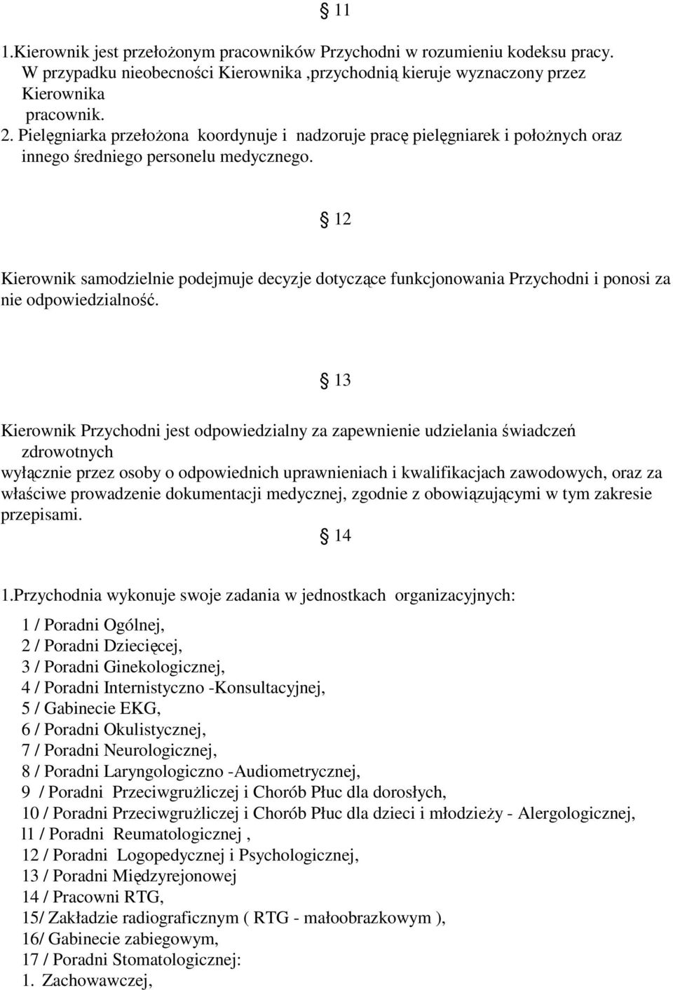 12 Kierownik samodzielnie podejmuje decyzje dotyczące funkcjonowania Przychodni i ponosi za nie odpowiedzialność.