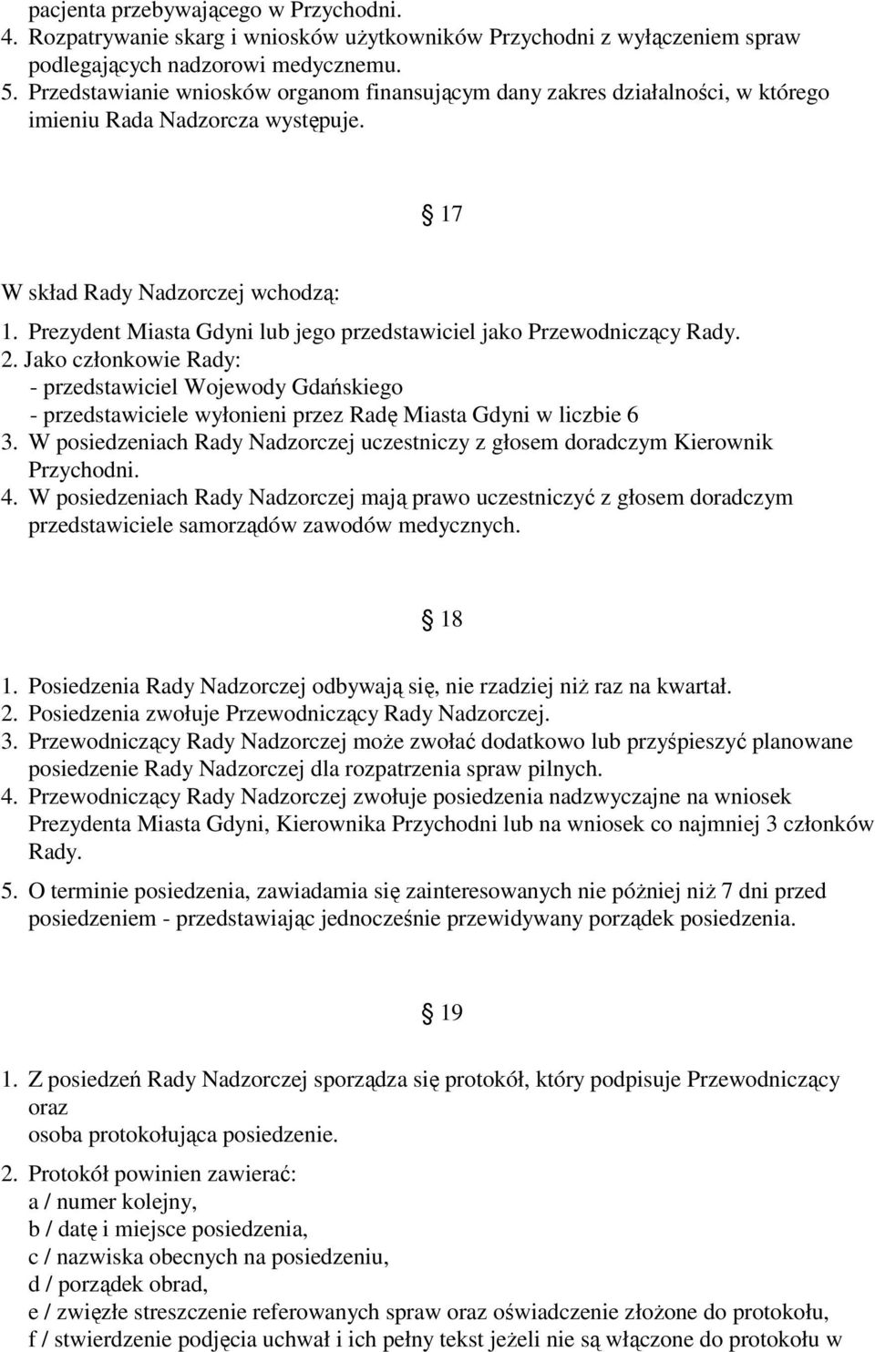 Prezydent Miasta Gdyni lub jego przedstawiciel jako Przewodniczący Rady. 2.