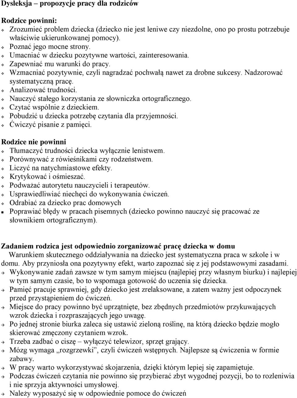 Nadzorować systematyczną pracę. Analizować trudności. Nauczyć stałego korzystania ze słowniczka ortograficznego. Czytać wspólnie z dzieckiem. Pobudzić u dziecka potrzebę czytania dla przyjemności.