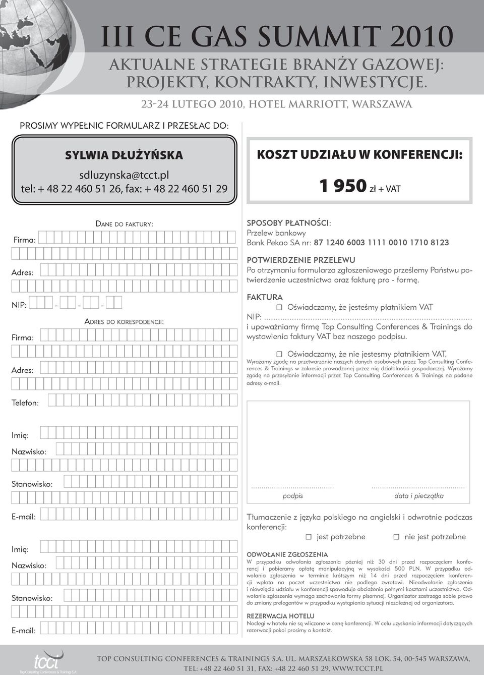 0010 1710 8123 POTWIERDZENIE PRZELEWU Po otrzymaniu formularza zgłoszeniowego prześlemy Państwu potwierdzenie uczestnictwa oraz fakturę pro - formę.