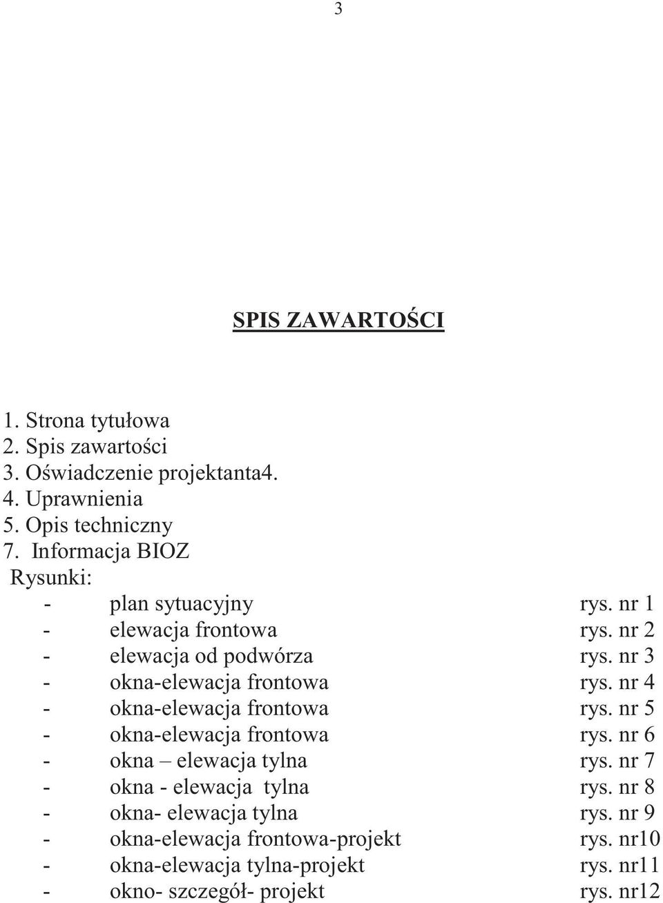 nr 3 - okna-elewacja frontowa rys. nr 4 - okna-elewacja frontowa rys. nr 5 - okna-elewacja frontowa rys. nr 6 - okna elewacja tylna rys.