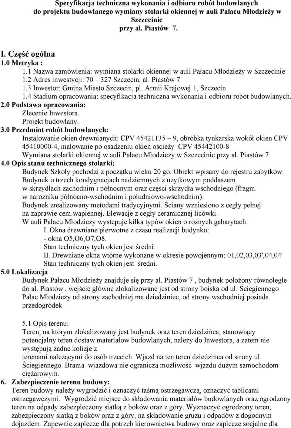 Armii Krajowej 1, Szczecin 1.4 Stadium opracowania: specyfikacja techniczna wykonania i odbioru robót budowlanych. 2.0 Podstawa opracowania: Zlecenie Inwestora. Projekt budowlany. 3.