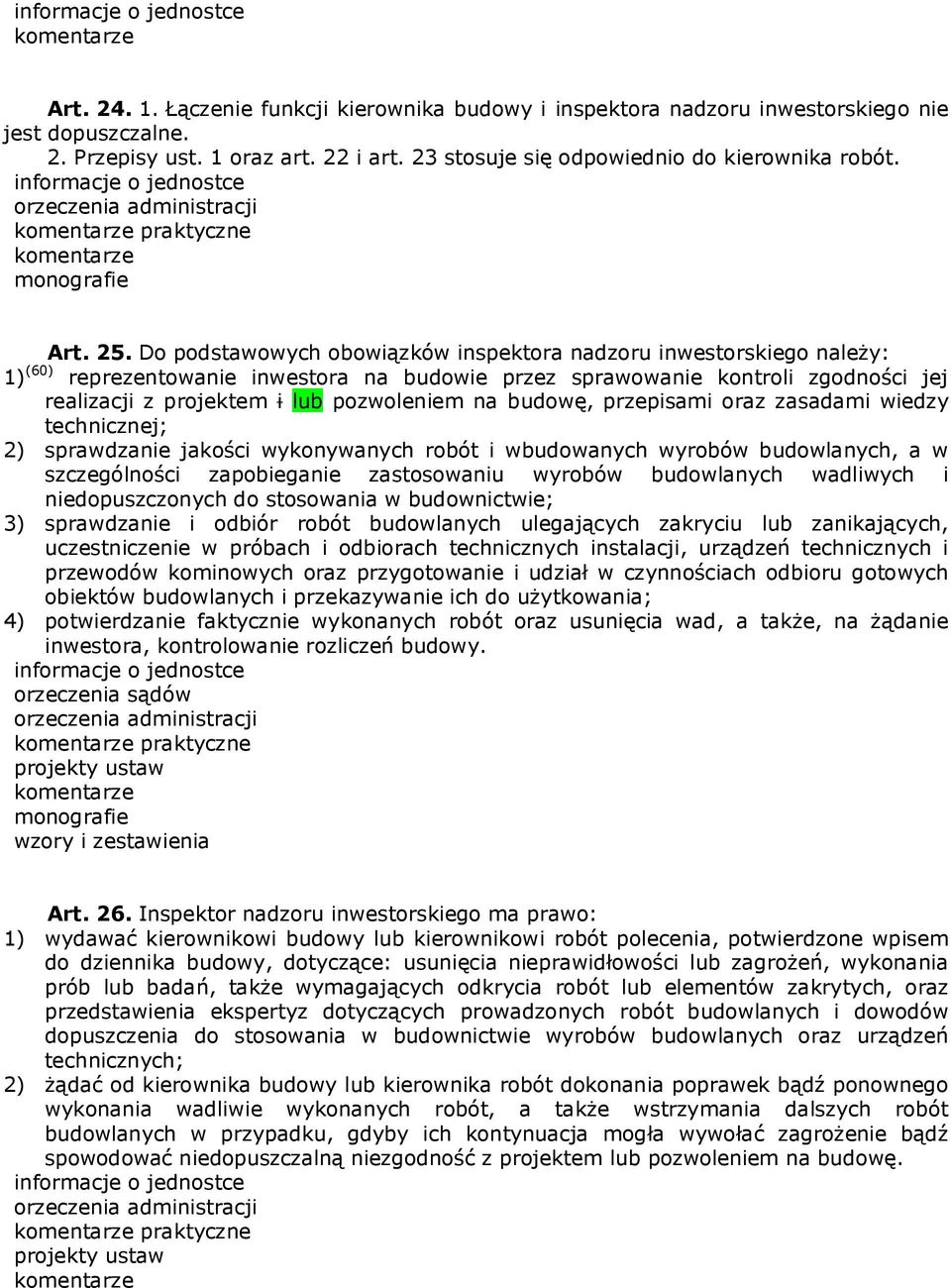 Do podstawowych obowiązków inspektora nadzoru inwestorskiego należy: 1) (60) reprezentowanie inwestora na budowie przez sprawowanie kontroli zgodności jej realizacji z projektem i lub pozwoleniem na