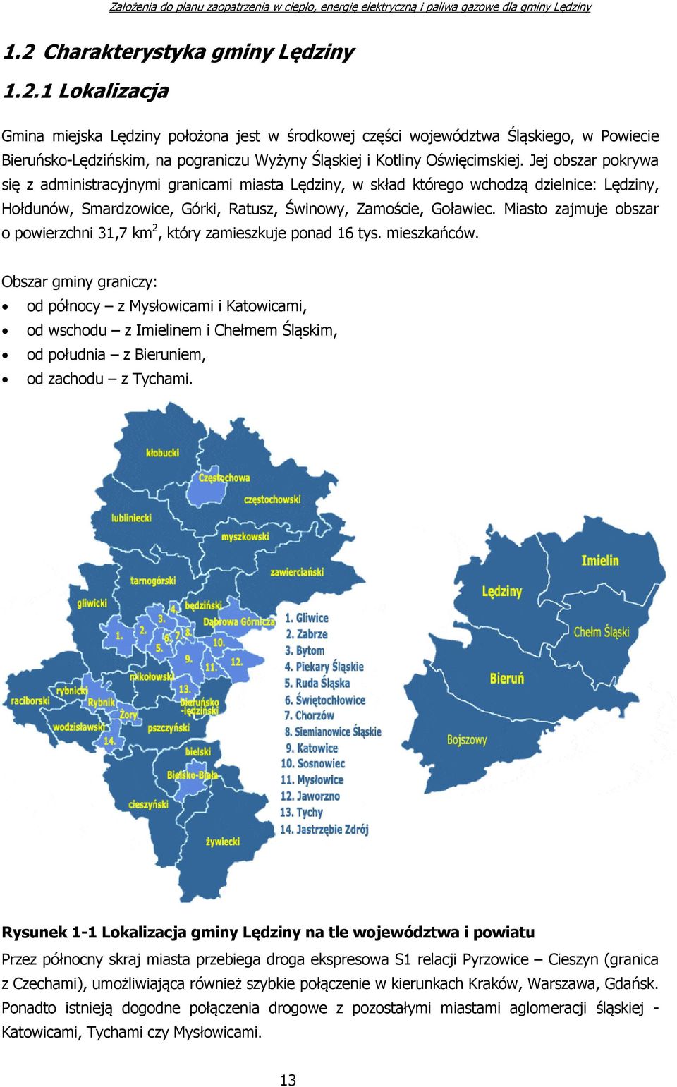 Miasto zajmuje obszar o powierzchni 31,7 km 2, który zamieszkuje ponad 16 tys. mieszkańców.