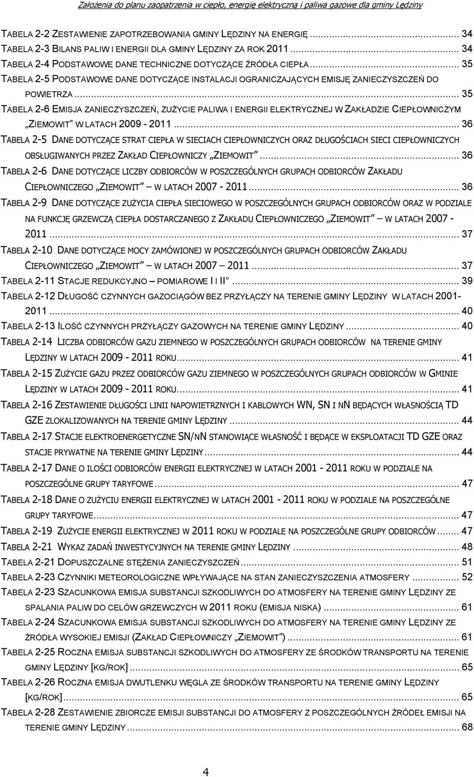 .. 35 TABELA 2-6 EMISJA ZANIECZYSZCZEŃ, ZUŻYCIE PALIWA I ENERGII ELEKTRYCZNEJ W ZAKŁADZIE CIEPŁOWNICZYM ZIEMOWIT W LATACH 2009-2011.