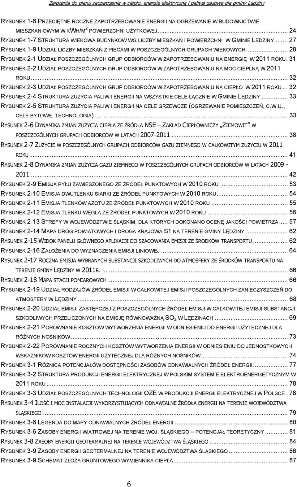 .. 28 RYSUNEK 2-1 UDZIAŁ POSZCZEGÓLNYCH GRUP ODBIORCÓW W ZAPOTRZEBOWANIU NA ENERGIĘ W 2011 ROKU.31 RYSUNEK 2-2 UDZIAŁ POSZCZEGÓLNYCH GRUP ODBIORCÓW W ZAPOTRZEBOWANIU NA MOC CIEPLNĄ W 2011 ROKU.