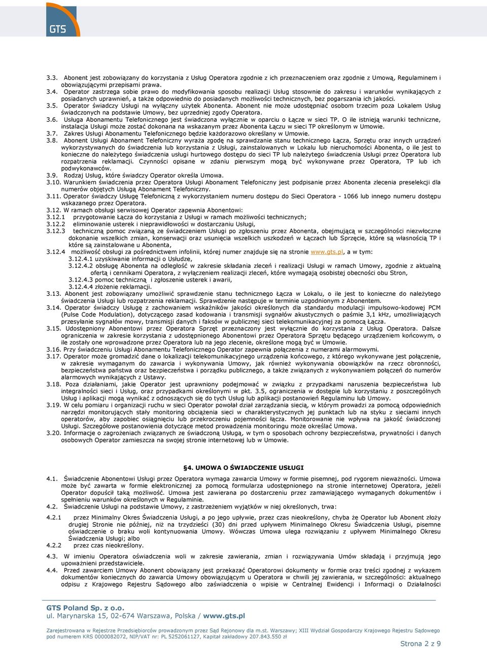 technicznych, bez pogarszania ich jakości. 3.5. Operator świadczy Usługi na wyłączny użytek Abonenta.