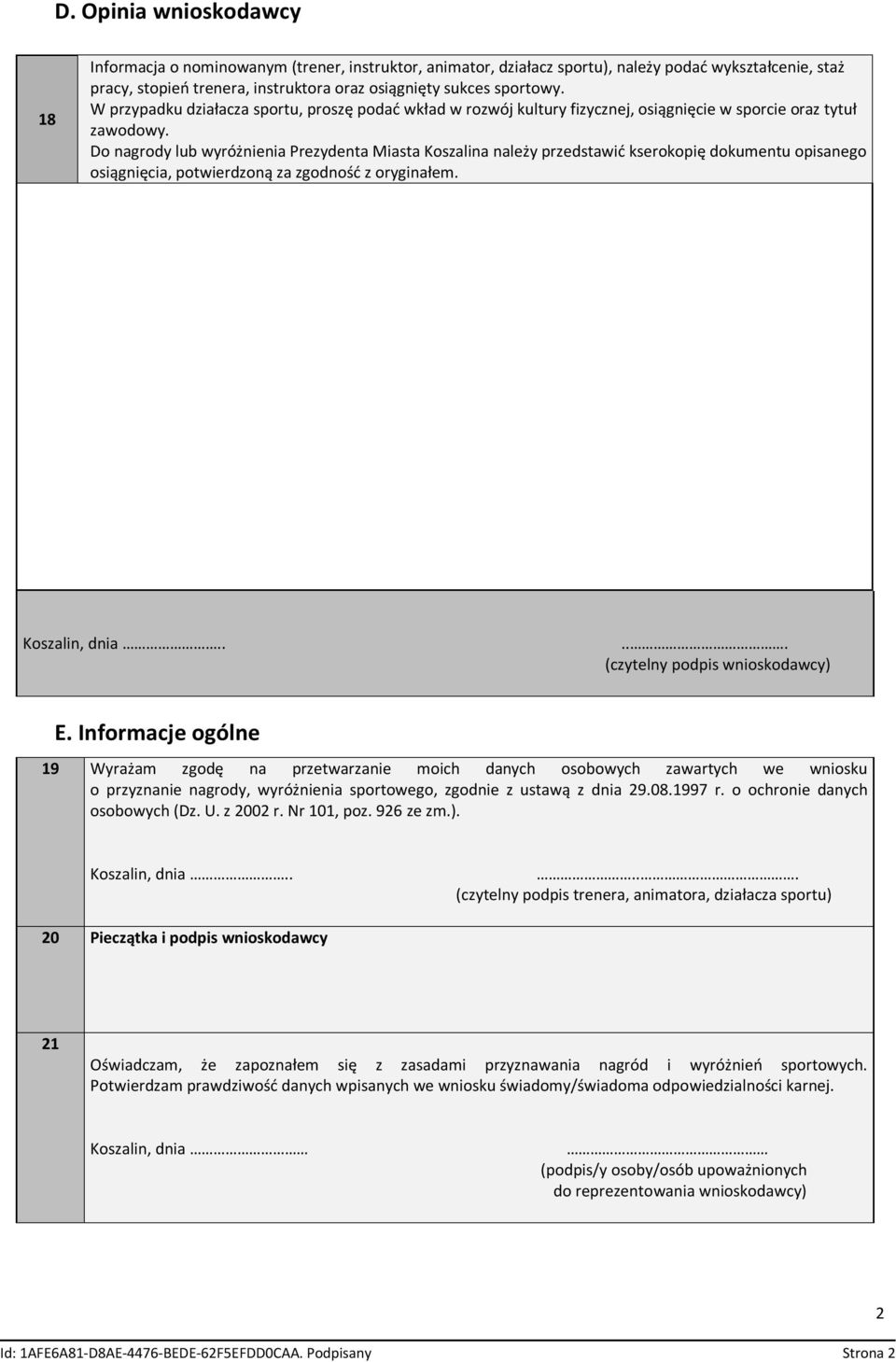 Do nagrody lub wyróżnienia Prezydenta Miasta Koszalina należy przedstawić kserokopię dokumentu opisanego osiągnięcia, potwierdzoną za zgodność z oryginałem. Koszalin, dnia.