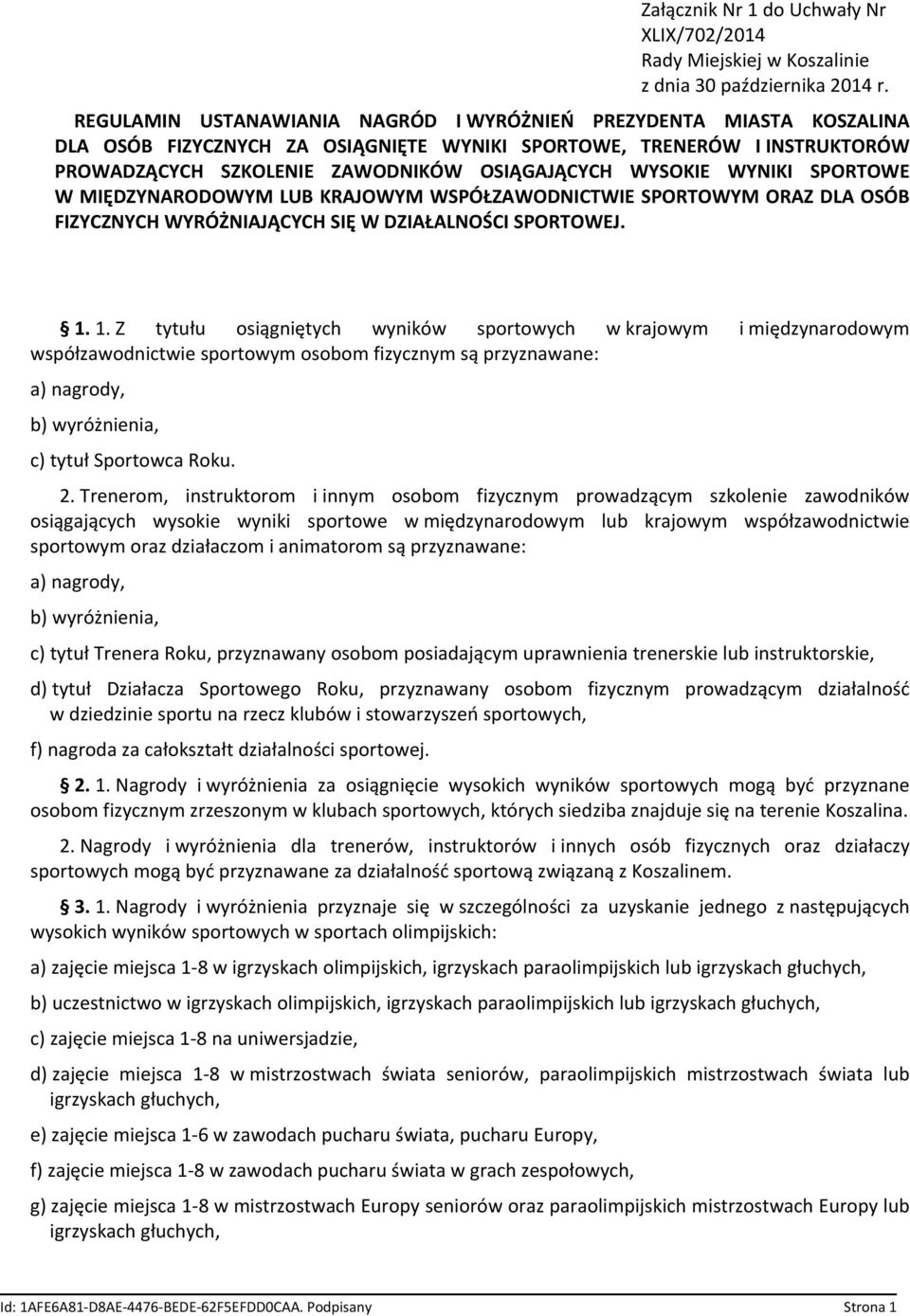 WYNIKI SPORTOWE W MIĘDZYNARODOWYM LUB KRAJOWYM WSPÓŁZAWODNICTWIE SPORTOWYM ORAZ DLA OSÓB FIZYCZNYCH WYRÓŻNIAJĄCYCH SIĘ W DZIAŁALNOŚCI SPORTOWEJ. 1.