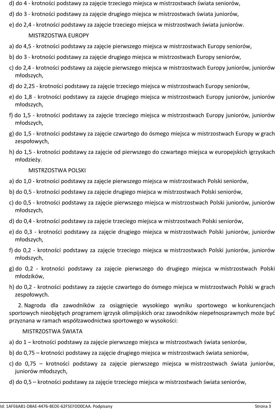 MISTRZOSTWA EUROPY a) do 4,5 - krotności podstawy za zajęcie pierwszego miejsca w mistrzostwach Europy seniorów, b) do 3 - krotności podstawy za zajęcie drugiego miejsca w mistrzostwach Europy