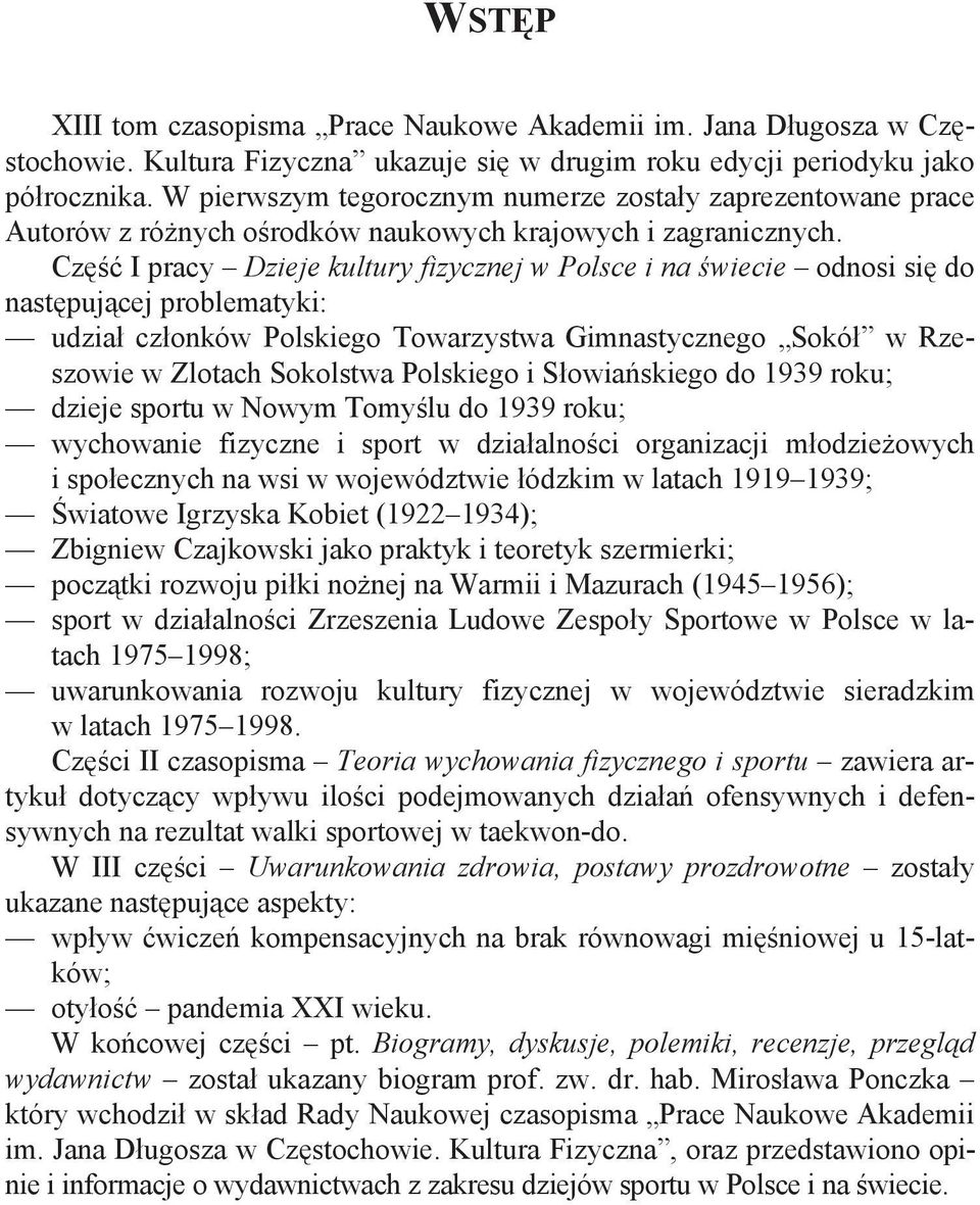 Cz I pracy Dzieje kultury fizycznej w Polsce i na wiecie odnosi si do nast puj cej problematyki: udzia cz onków Polskiego Towarzystwa Gimnastycznego Sokó w Rzeszowie w Zlotach Sokolstwa Polskiego i S