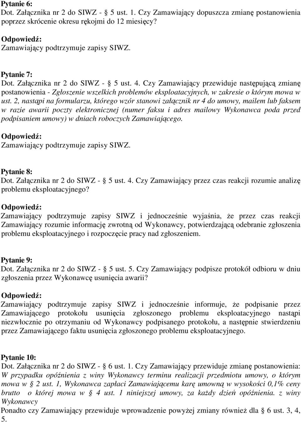 2, nastąpi na formularzu, którego wzór stanowi załącznik nr 4 do umowy, mailem lub faksem w razie awarii poczty elektronicznej (numer faksu i adres mailowy Wykonawca poda przed podpisaniem umowy) w