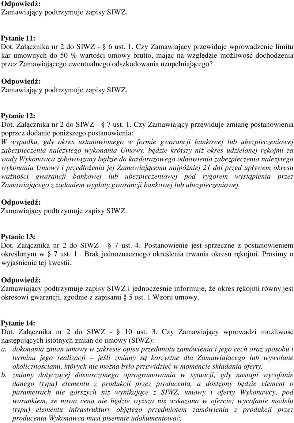 Czy Zamawiający przewiduje wprowadzenie limitu kar umownych do 50 % wartości umowy brutto, mając na względzie moŝliwość dochodzenia przez Zamawiającego ewentualnego odszkodowania uzupełniającego?