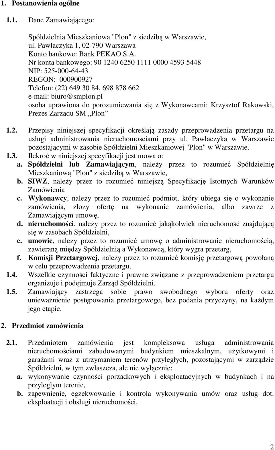 Zarządu SM Plon 12 Przepisy niniejszej specyfikacji określają zasady przeprowadzenia przetargu na usługi administrowania nieruchomościami przy ul Pawlaczyka w Warszawie pozostającymi w zasobie