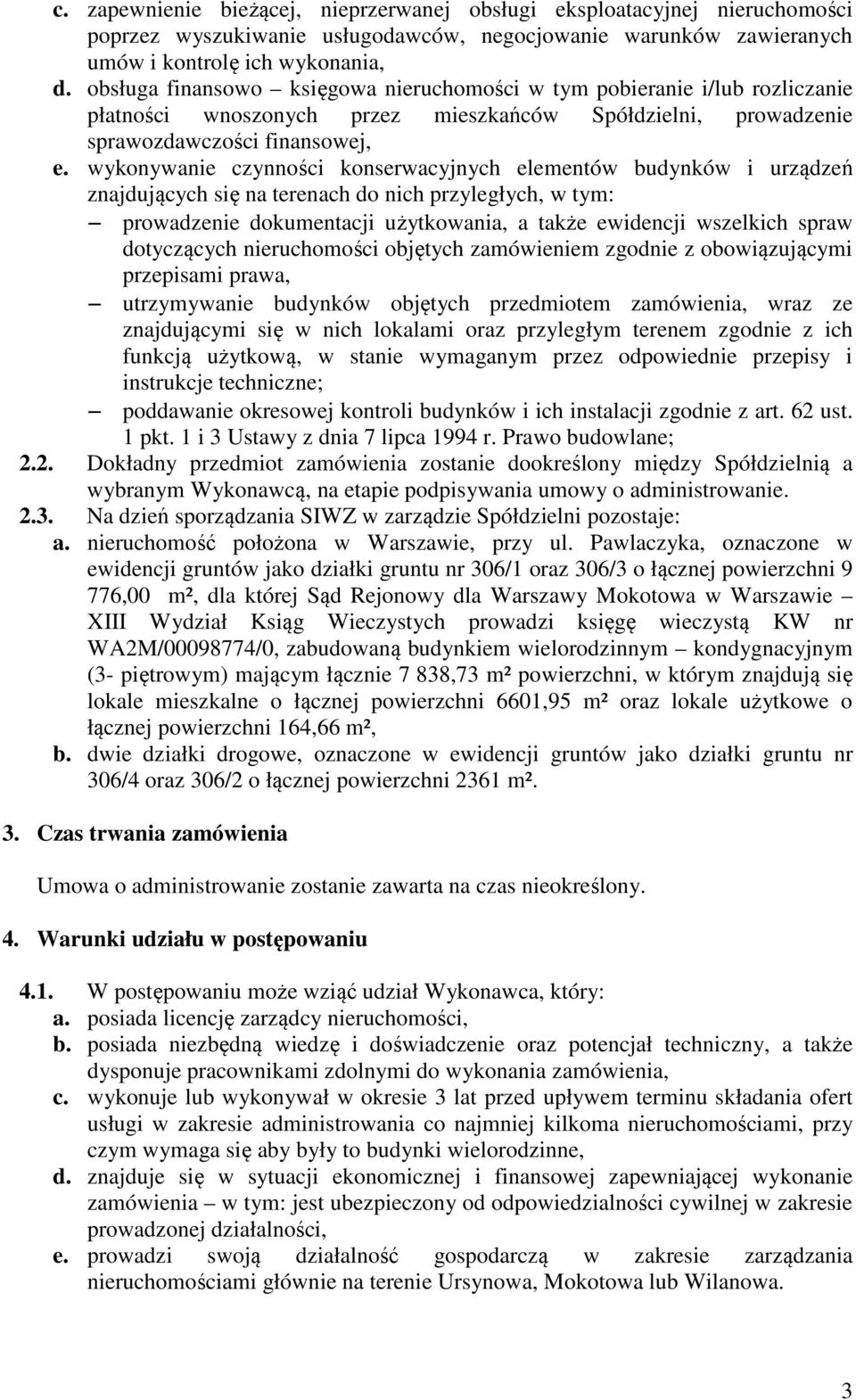 elementów budynków i urządzeń znajdujących się na terenach do nich przyległych, w tym: prowadzenie dokumentacji użytkowania, a także ewidencji wszelkich spraw dotyczących nieruchomości objętych