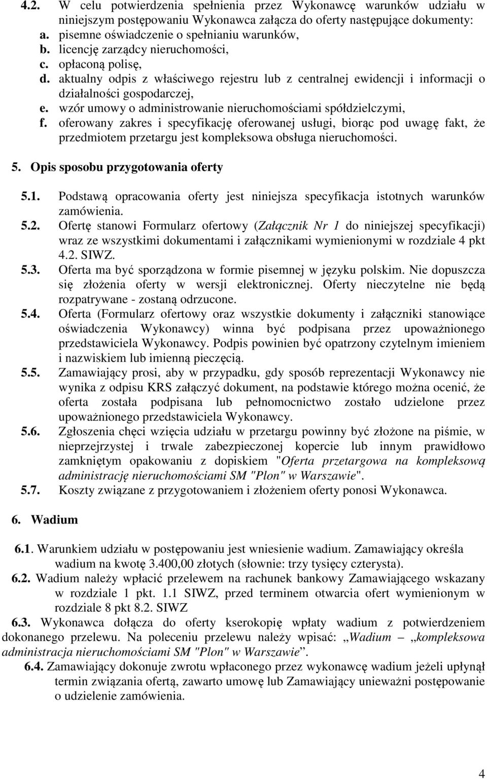 nieruchomościami spółdzielczymi, f oferowany zakres i specyfikację oferowanej usługi, biorąc pod uwagę fakt, że przedmiotem przetargu jest kompleksowa obsługa nieruchomości 5 Opis sposobu