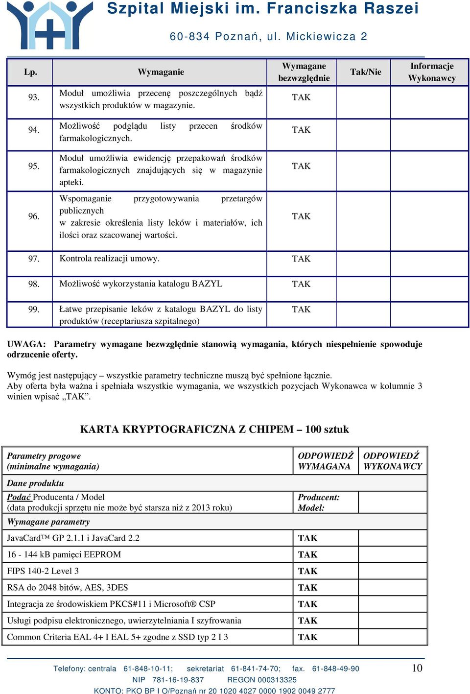 Wspomaganie przygotowywania przetargów publicznych w zakresie określenia listy leków i materiałów, ich ilości oraz szacowanej wartości. 97. Kontrola realizacji umowy. 98.