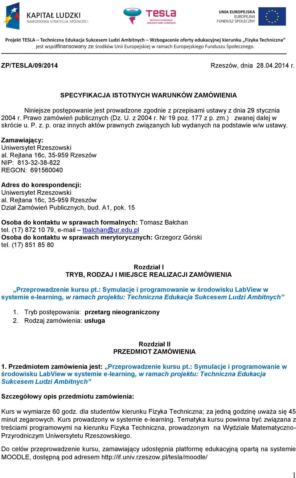 Zamawiający: Uniwersytet Rzeszowski al. Rejtana 16c, 35-959 Rzeszów NIP: 813-32-38-822 REGON: 691560040 Adres do korespondencji: Uniwersytet Rzeszowski al.