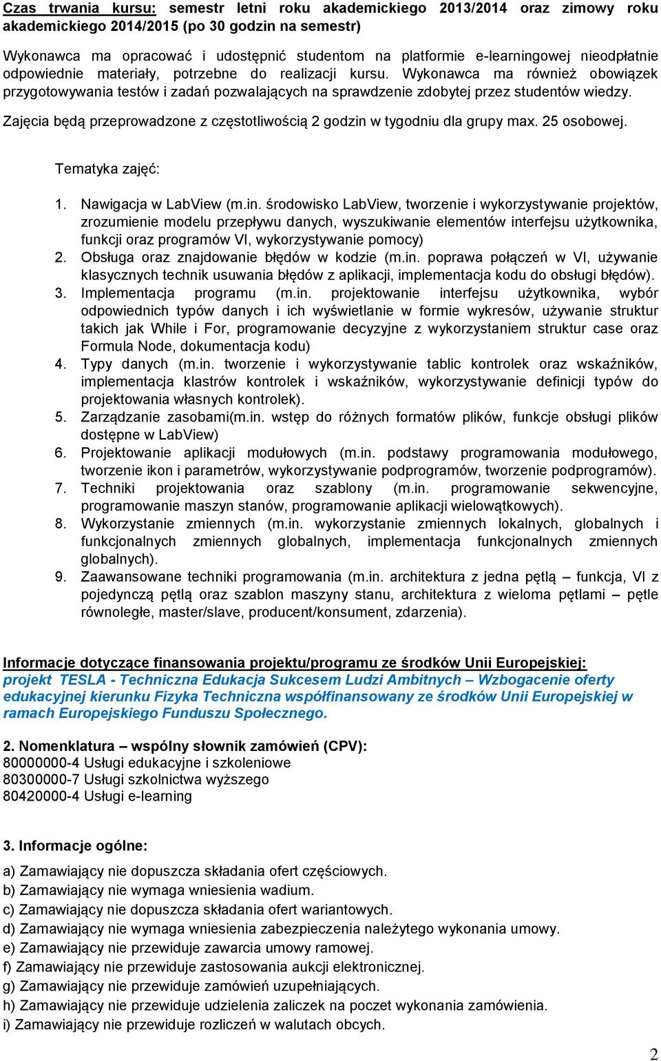 Wykonawca ma również obowiązek przygotowywania testów i zadań pozwalających na sprawdzenie zdobytej przez studentów wiedzy.