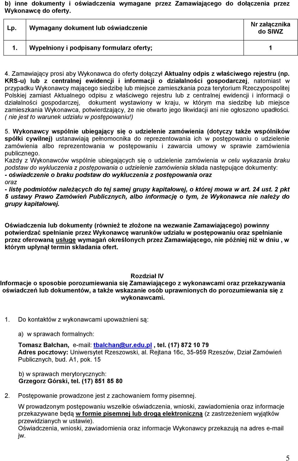 KRS-u) lub z centralnej ewidencji i informacji o działalności gospodarczej, natomiast w przypadku Wykonawcy mającego siedzibę lub miejsce zamieszkania poza terytorium Rzeczypospolitej Polskiej