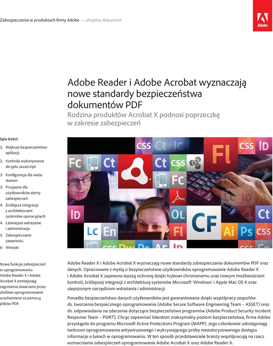 4: Łatwiejsze wdrażanie i administracja 5: Zabezpieczanie zawartości 6: Wnioski Nowe funkcje zabezpieczeń w oprogramowaniu Adobe Reader X i Adobe Acrobat X zmniejszają zagrożenia stwarzane przez