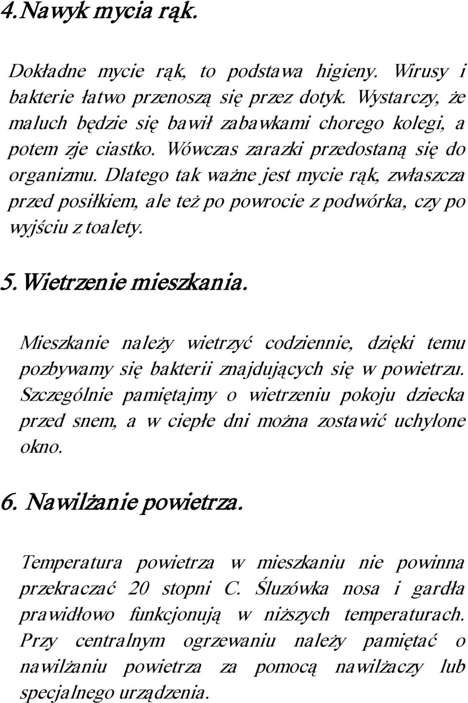 Mieszkanie należy wietrzyć codziennie, dzięki temu pozbywamy się bakterii znajdujących się w powietrzu.