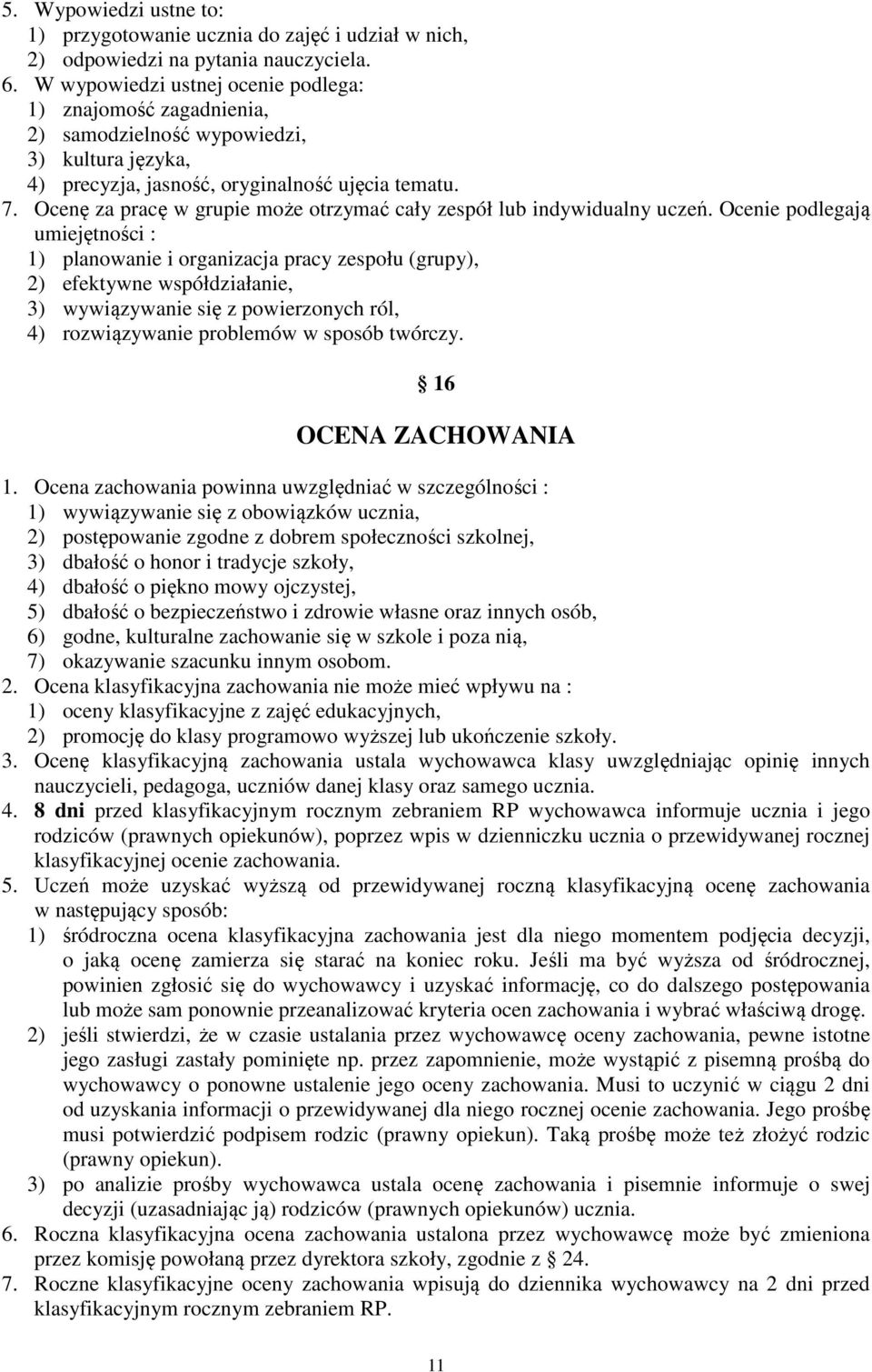 Ocenę za pracę w grupie może otrzymać cały zespół lub indywidualny uczeń.