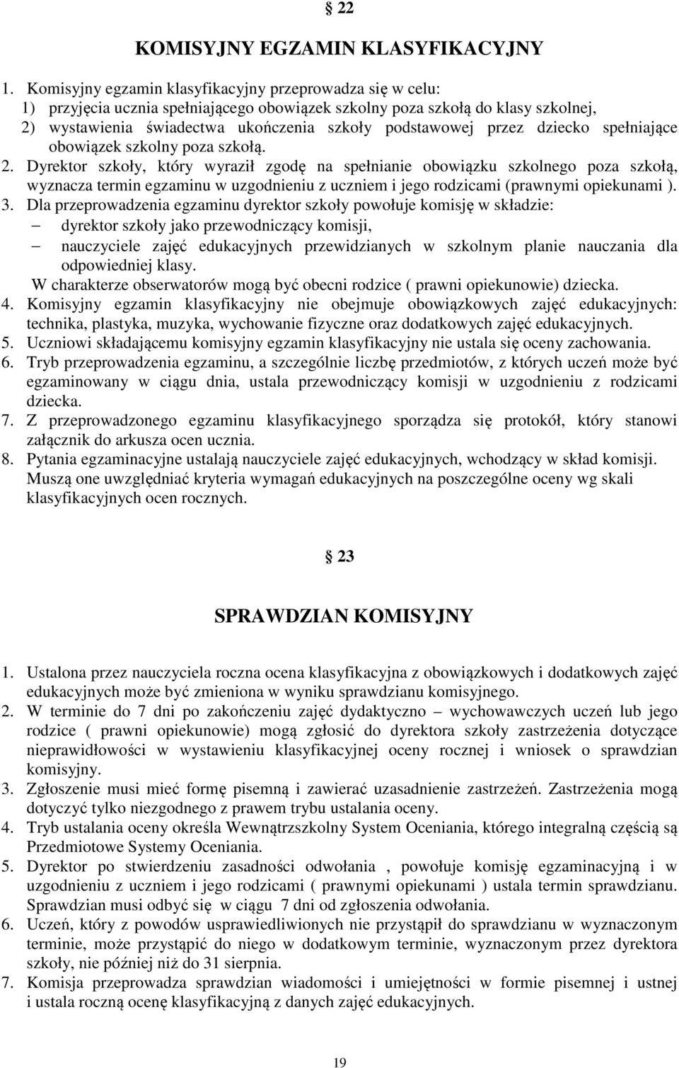 przez dziecko spełniające obowiązek szkolny poza szkołą. 2.