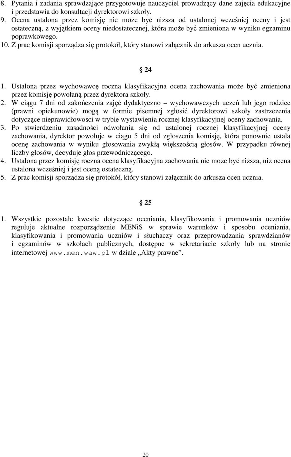 Z prac komisji sporządza się protokół, który stanowi załącznik do arkusza ocen ucznia. 24 1.