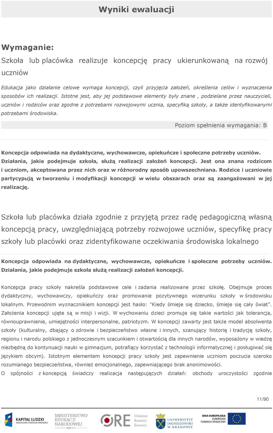 Istotne jest, aby jej podstawowe elementy były znane, podzielane przez nauczycieli, uczniów i rodziców oraz zgodne z potrzebami rozwojowymi ucznia, specyfiką szkoły, a także identyfikowanymi