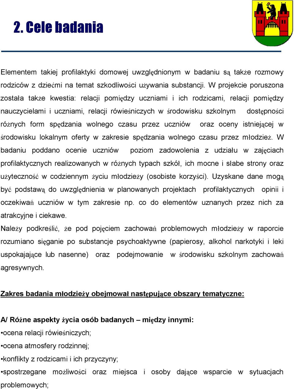 spędzania wolnego czasu przez uczniów oraz oceny istniejącej w środowisku lokalnym oferty w zakresie spędzania wolnego czasu przez młodzieŝ.