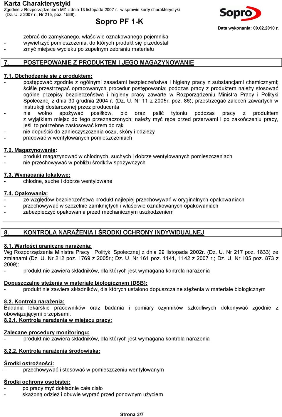 Obchodzenie się z produktem: - postępować zgodnie z ogólnymi zasadami bezpieczeństwa i higieny pracy z substancjami chemicznymi; ściśle przestrzegać opracowanych procedur postępowania; podczas pracy