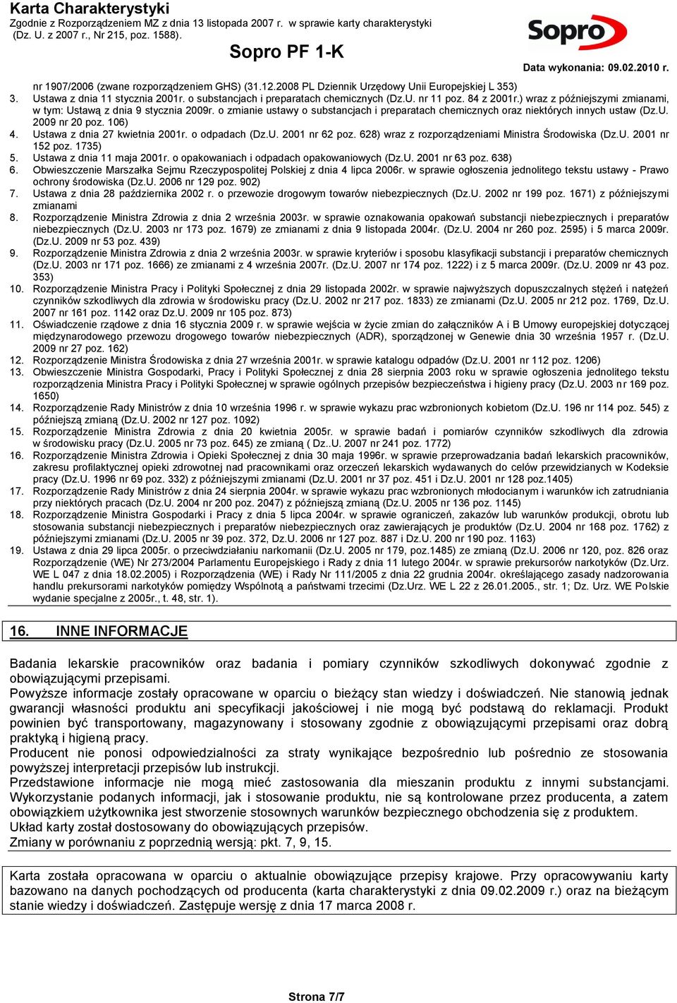 Ustawa z dnia 27 kwietnia 2001r. o odpadach (Dz.U. 2001 nr 62 poz. 628) wraz z rozporządzeniami Ministra Środowiska (Dz.U. 2001 nr 152 poz. 1735) 5. Ustawa z dnia 11 maja 2001r.