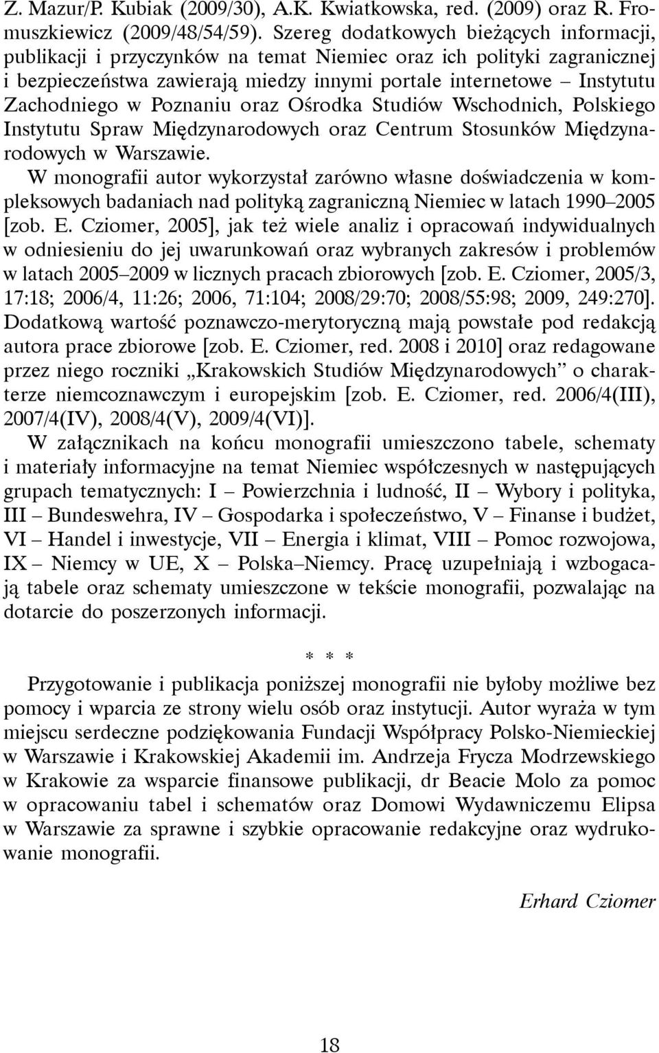 Poznaniu oraz Ośrodka Studiów Wschodnich, Polskiego Instytutu Spraw Międzynarodowych oraz Centrum Stosunków Międzynarodowych w Warszawie.