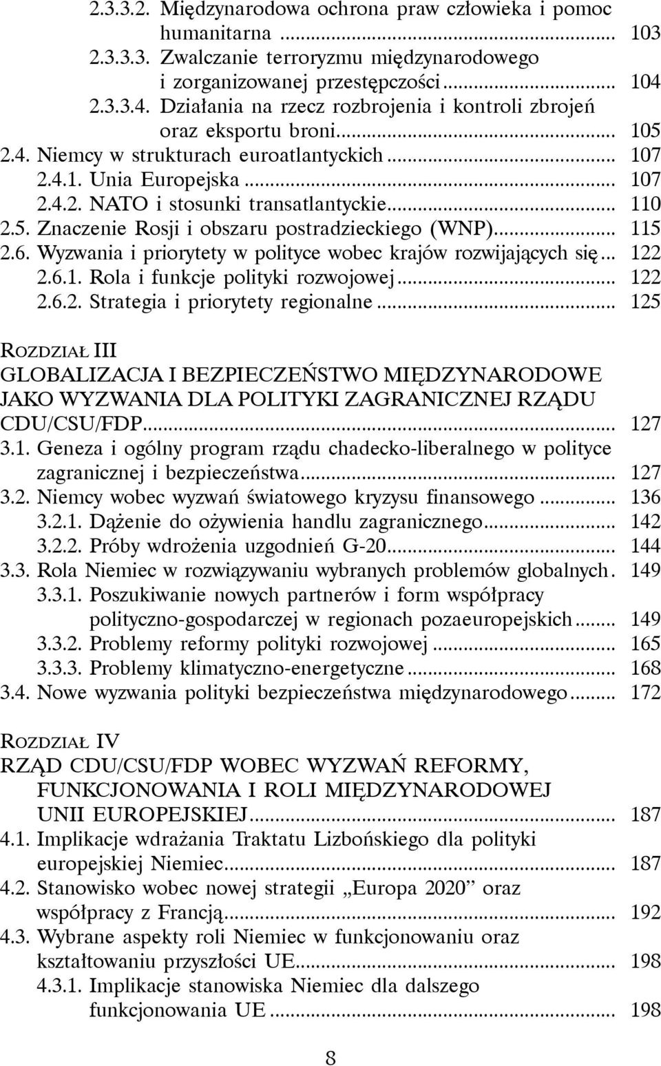 .. 110 2.5. Znaczenie Rosji i obszaru postradzieckiego (WNP)... 115 2.6. Wyzwania i priorytety w polityce wobec krajów rozwijających się... 122 2.6.1. Rola i funkcje polityki rozwojowej... 122 2.6.2. Strategia i priorytety regionalne.