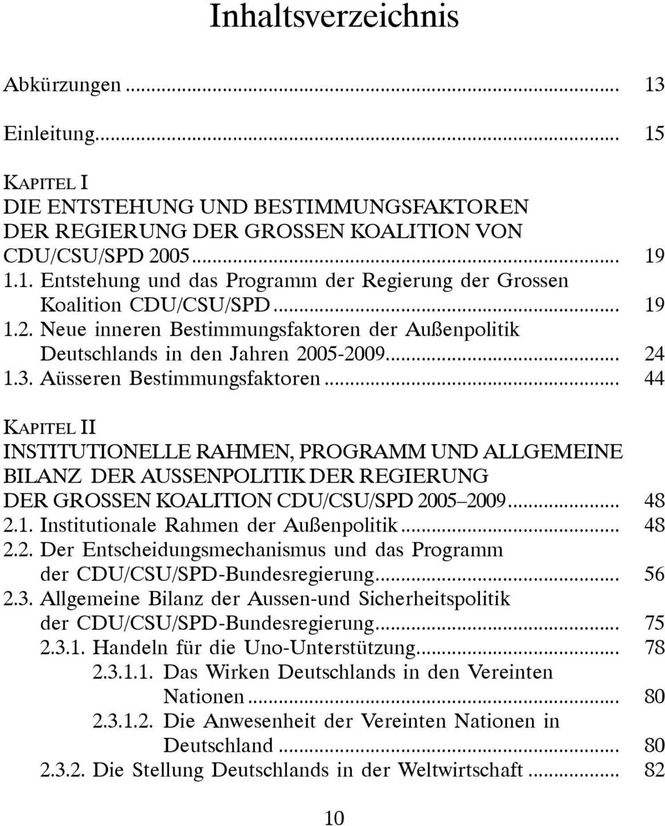 .. 44 Kapitel II Institutionelle Rahmen, Programm und allgemeine Bilanz der Aussenpolitik der Regierung der Grossen Koalition CDU/CSU/SPD 2005 2009... 48 2.1. Institutionale Rahmen der Außenpolitik.