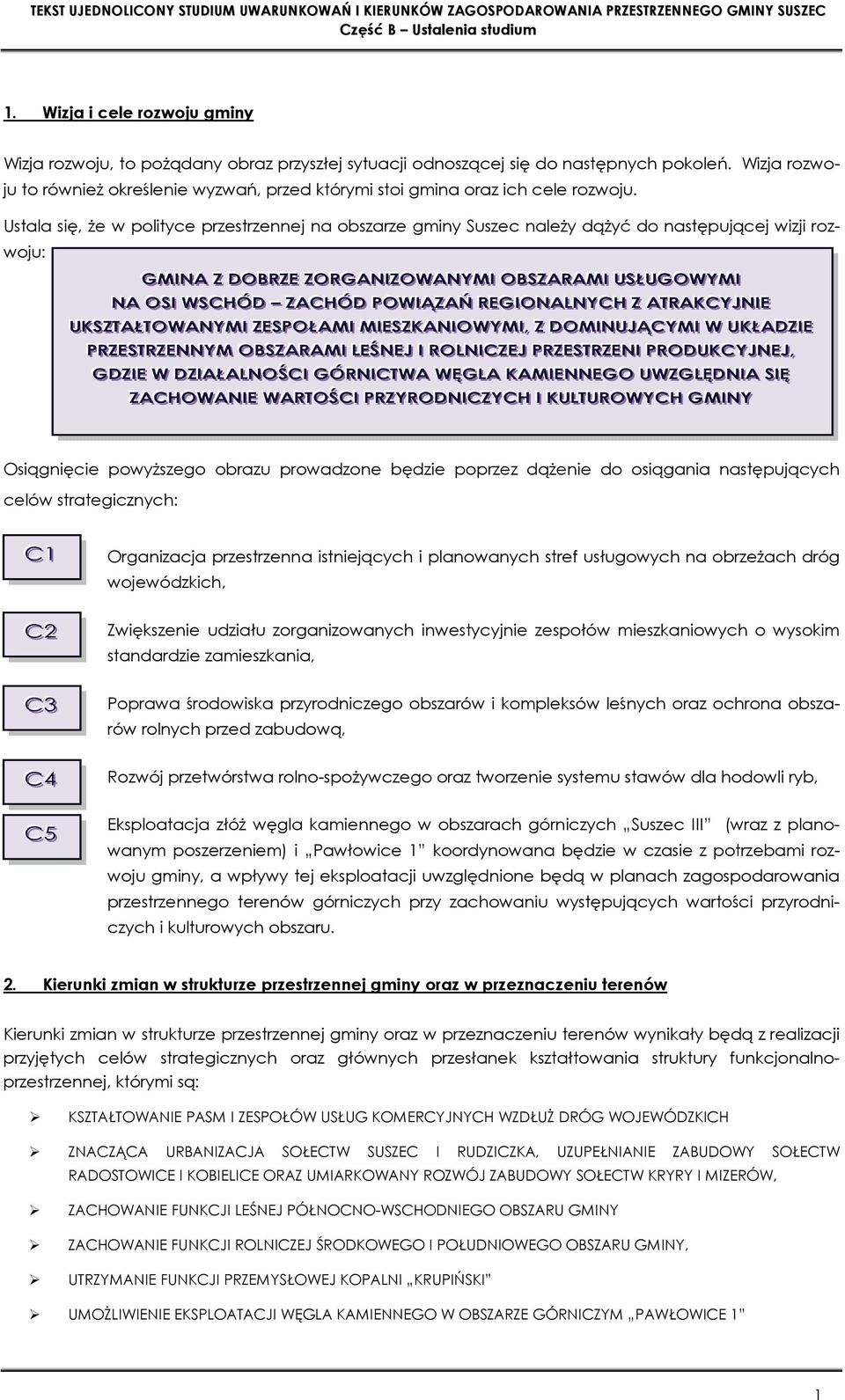 Ustala się, Ŝe w polityce przestrzennej na obszarze gminy Suszec naleŝy dąŝyć do następującej wizji rozwoju: GGMI IINNAA ZZ DD OOBBRRZZEE ZZOORRGGAANNI IIZZOOWAANNYYMI OOBBSSZZAARRAAMI II UUSSŁŁ