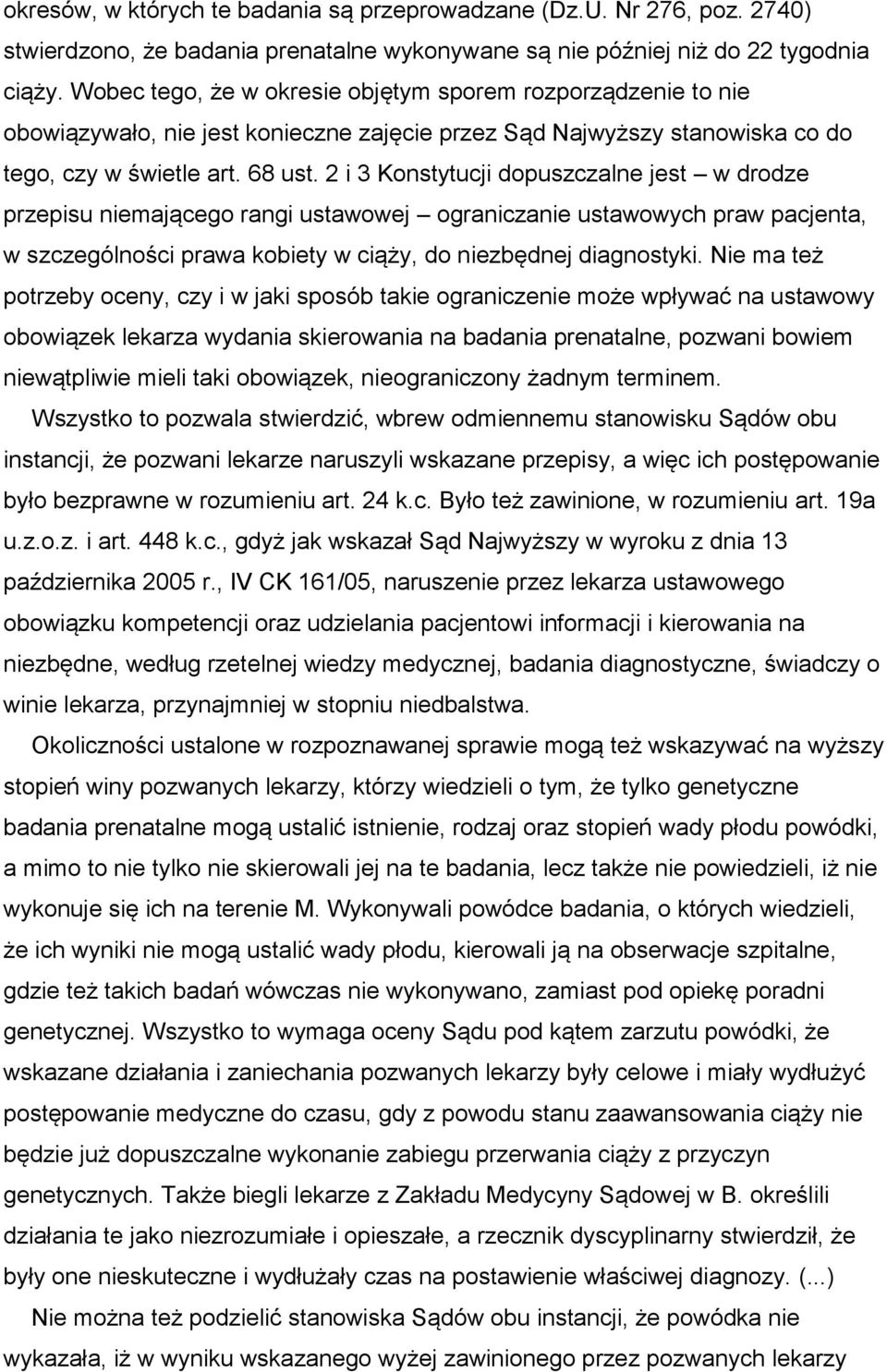 2 i 3 Konstytucji dopuszczalne jest w drodze przepisu niemającego rangi ustawowej ograniczanie ustawowych praw pacjenta, w szczególności prawa kobiety w ciąży, do niezbędnej diagnostyki.