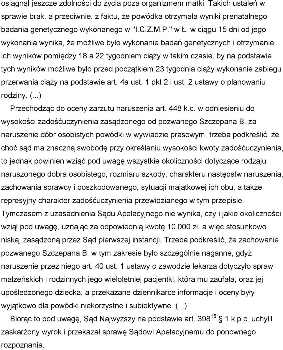 w ciągu 15 dni od jego wykonania wynika, że możliwe było wykonanie badań genetycznych i otrzymanie ich wyników pomiędzy 18 a 22 tygodniem ciąży w takim czasie, by na podstawie tych wyników możliwe