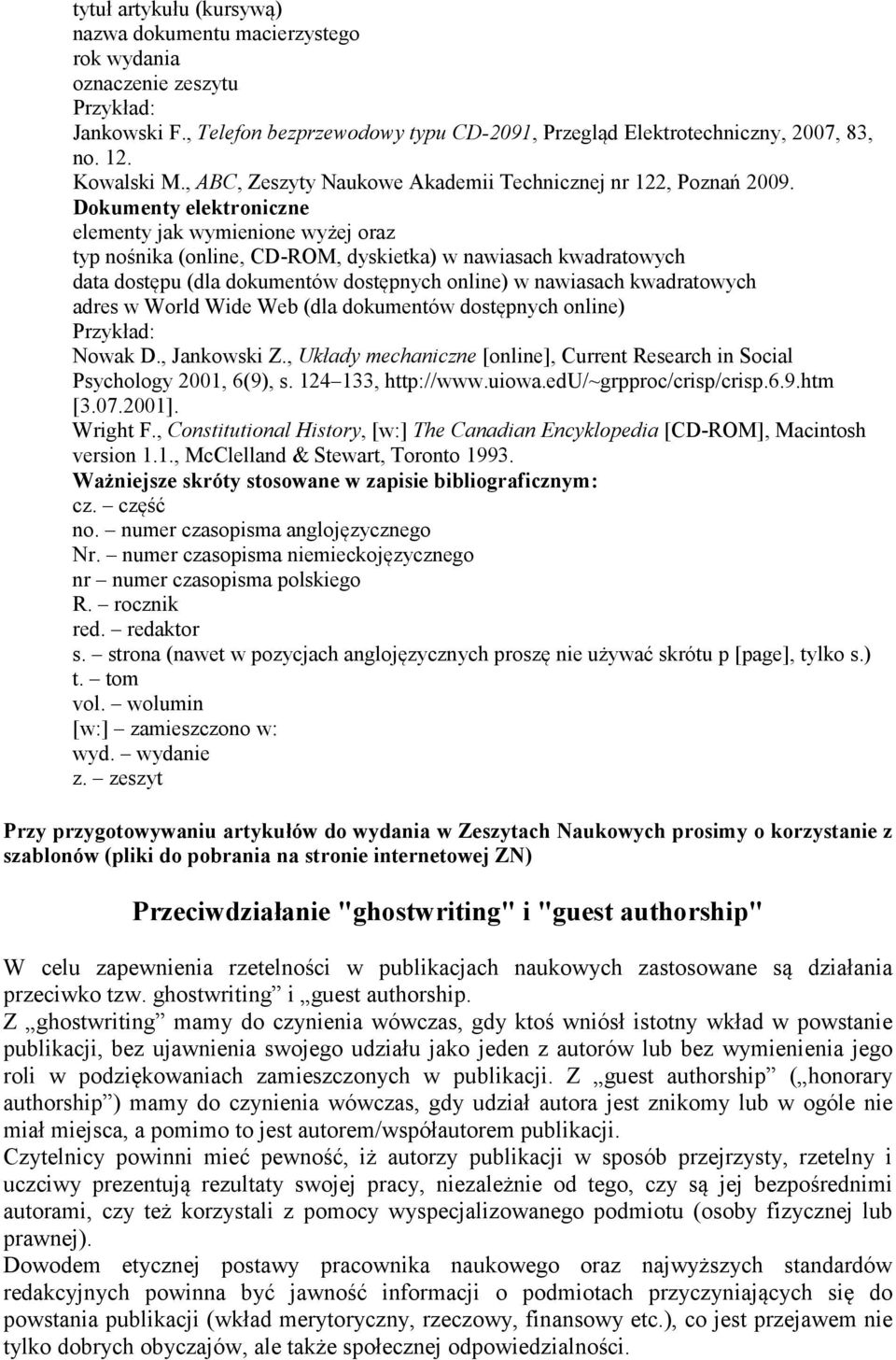 Dokumenty elektroniczne elementy jak wymienione wyżej oraz typ nośnika (online, CD-ROM, dyskietka) w nawiasach kwadratowych data dostępu (dla dokumentów dostępnych online) w nawiasach kwadratowych