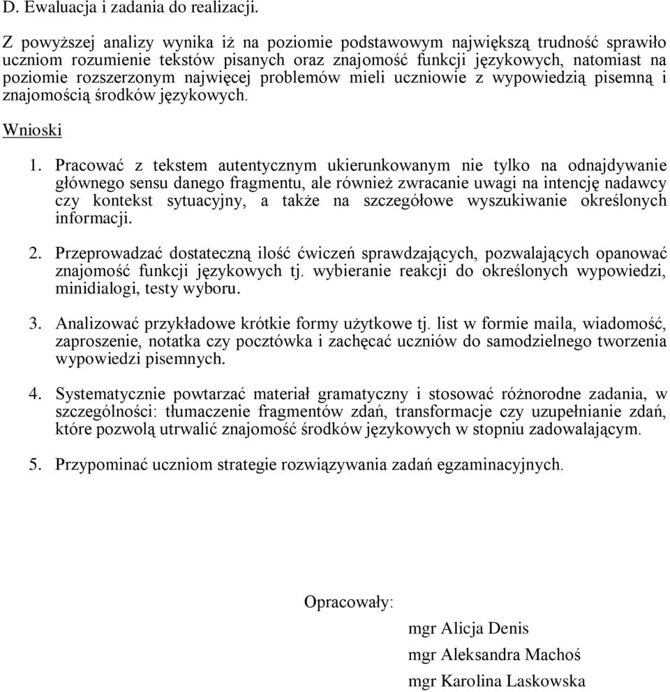 problemów mieli uczniowie z wypowiedzią pisemną i znajomością środków językowych. Wnioski 1.