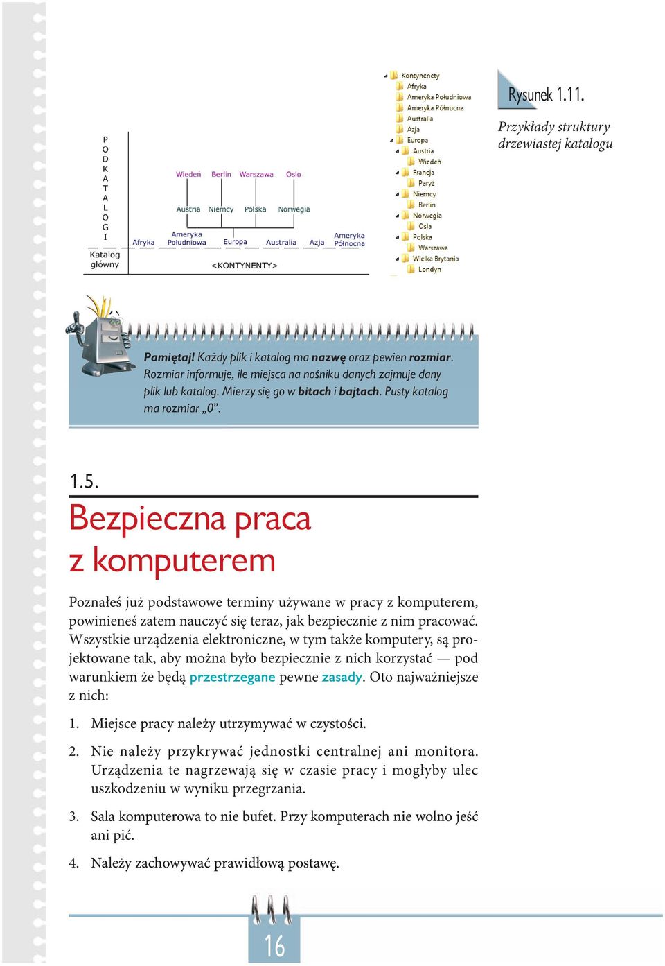 Bezpieczna praca z komputerem Poznałeś już podstawowe terminy używane w pracy z komputerem, powinieneś zatem nauczyć się teraz, jak bezpiecznie z nim pracować.